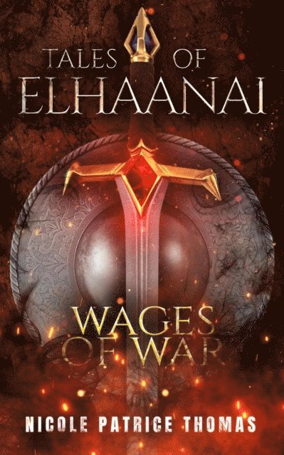 Nicole Patrice Thomas - Tales of Elhaanai : Wages of War, E-bok