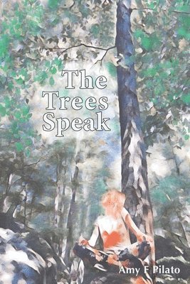 Amy F. Pilato - The Trees Speak, Häftad