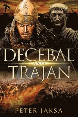 Peter Jaksa - Decebal And Trajan, Häftad. Tillgänglighet: Lägg i varukorg