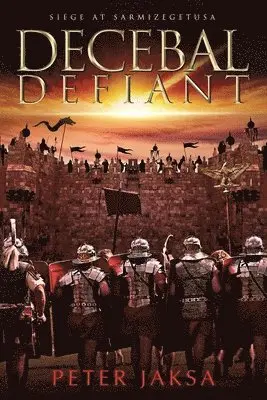 Peter Jaksa - Decebal Defiant, Häftad. Tillgänglighet: Lägg i varukorg