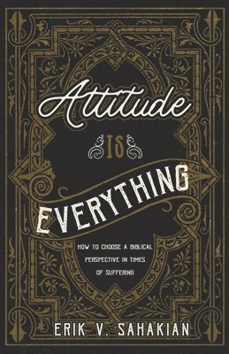 Erik V Sahakian - Attitude Is Everything, Häftad