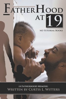 Curtis L. Witters - Fatherhood at 19... No Tutorial Books: A memoir about Fatherhood., Häftad. Tillgänglighet: Lägg i varukorg