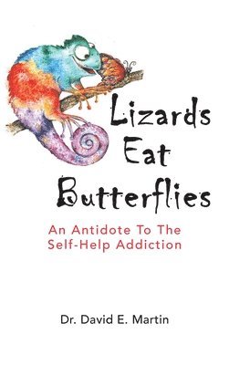 David Martin, Kim Martin - Lizards Eat Butterflies: An Antidote to the Self-Help Addiction, Inbunden