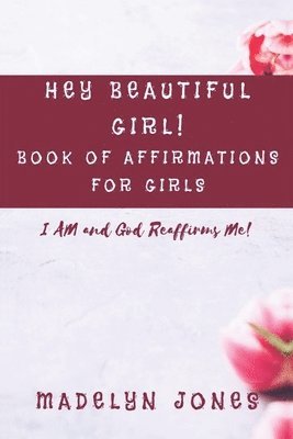 Madelyn Jones, Brandi Rojas - Hey Beautiful Girl! Book of Affirmations for Girls: I AM, and God Reaffirms Me, Häftad