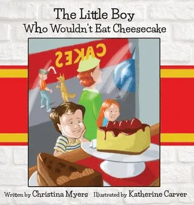 Christina Myers - Little Boy Who Wouldn't Eat Cheesecake, Inbunden. Tillgänglighet: Lägg i varukorg