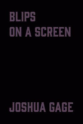 Joshua Gage - blips on a screen, Häftad