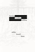 Ashley Howell Bunn - burning, breaking, building, Häftad