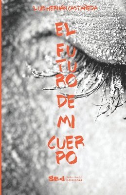 Luis Hernan Castaneda - El futuro de mi cuerpo, Häftad