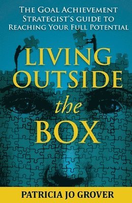 Patricia Jo Grover - Living Outside the Box: The Goal Achievement Strategist's Guide To Reaching Your Full Potential, Häftad