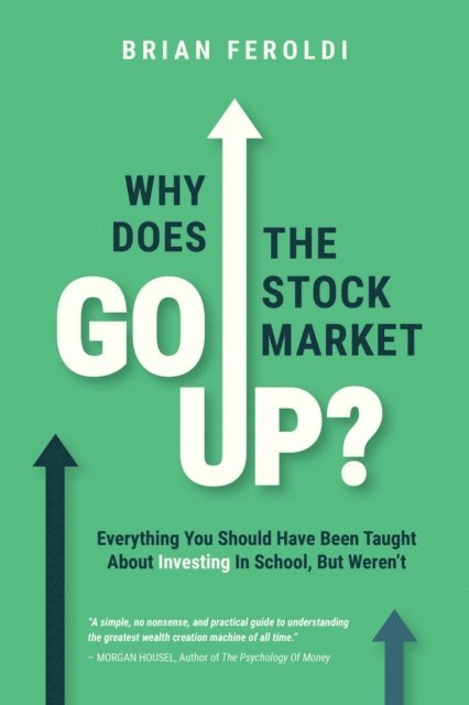 Brian Feroldi - Why Does The Stock Market Go Up?, E-bok