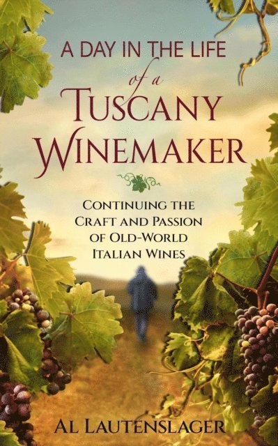 Al Lautenslager - Day In The Life of a Tuscany Winemaker, E-bok