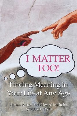 Harlan Rector, Edward Mickolus - I Matter Too! Finding Meaning in Your Life at Any Age, Häftad. Tillgänglighet: Lägg i varukorg