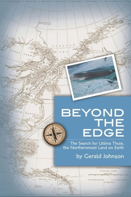 Gerald Johnson - Beyond the Edge: The Search for Ultima Thule, the Northernmost Land on Earth, E-bok