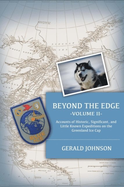 Gerald Johnson - Beyond the Edge: Accounts of Historic, Significant, and Little-Known Expeditions on the Greenland Ice Cap, E-bok