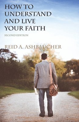 Reid A Ashbaucher - How to Understand and Live Your Faith, Häftad. Tillgänglighet: Lägg i varukorg