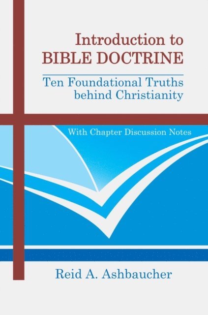 Reid A Ashbaucher - INTRODUCTION TO BIBLE DOCTRINE, E-bok. Tillgänglighet: Lägg i varukorg