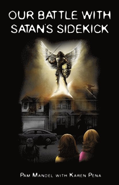 Karen Pena, Pam Mandel - Our Battle With Satan's Sidekick, E-bok