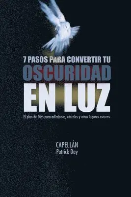 Capellán Patrick Day - 7 Pasos Para Convertir Tu Oscuridad En Luz, Häftad. Tillgänglighet: Lägg i varukorg