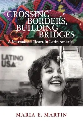 Maria E. Martin - Crossing Borders, Building Bridges: A Journalist's Heart in Latin America, Häftad. Tillgänglighet: Lägg i varukorg
