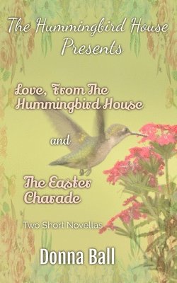 Donna Ball - The Hummingbird House Presents: Love From the Hummingbird House and The Easter Charade, Häftad