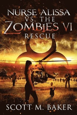 Scott M Baker - Nurse Alissa vs. the Zombies VI, Häftad