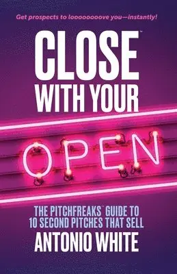 Antonio C. White - Close With Your Open: The Pitchfreaks Guide to Selling in 10 Seconds or Less, Häftad. Tillgänglighet: Lägg i varukorg