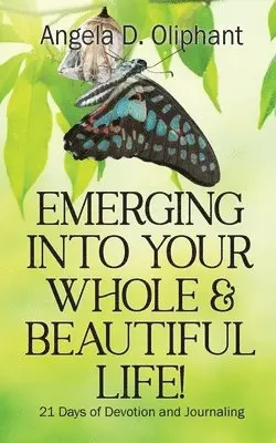 Angela D Oliphant - Emerging Into Your Whole & Beautiful Life!, Häftad. Tillgänglighet: Lägg i varukorg