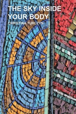 Christina Turczyn - The Sky Inside Your Body, Häftad