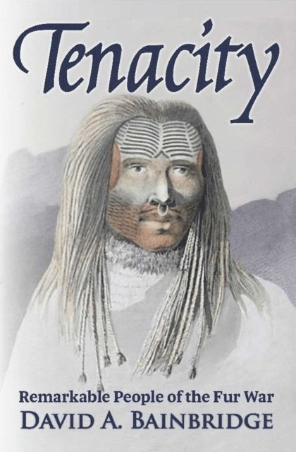 David Bainbridge - Tenacity: Remarkable People of the Fur War, E-bok