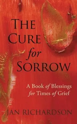 Jan Richardson - The Cure for Sorrow: A Book of Blessings for Times of Grief, Häftad. Tillgänglighet: Lägg i varukorg