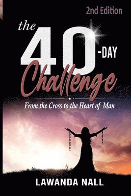 Lawanda Nall - The 40-Day Challenge: From the Cross to the Heart of Man, Häftad