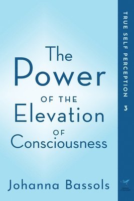 Johanna Bassols - Power of the Elevation of Consciousness, Häftad