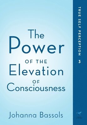 Johanna Bassols - Power of the Elevation of Consciousness, Inbunden
