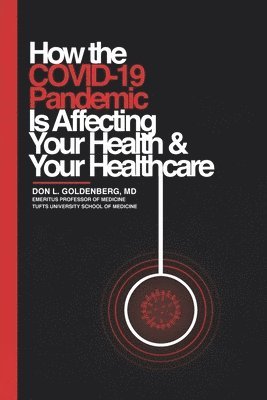 Goldenberg - How the COVID-19 Pandemic Is Affecting Your Health and Your Healthcare, Häftad