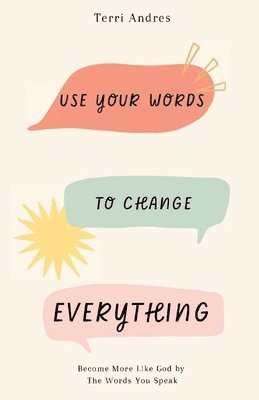 Terri Andres - Use Your Words to Change Everything, Häftad