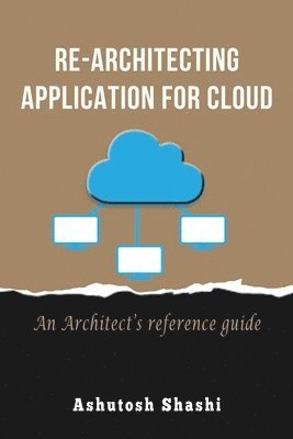Ashutosh Shashi - Re-Architecting Application for Cloud, Häftad