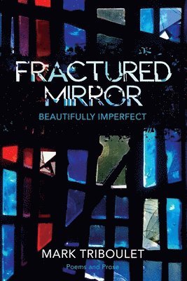 Mark Triboulet - Fractured Mirror: Beautifully Imperfect, Häftad