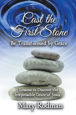 Mary Rodman - Cast the First Stone be Transformed by Grace, Häftad