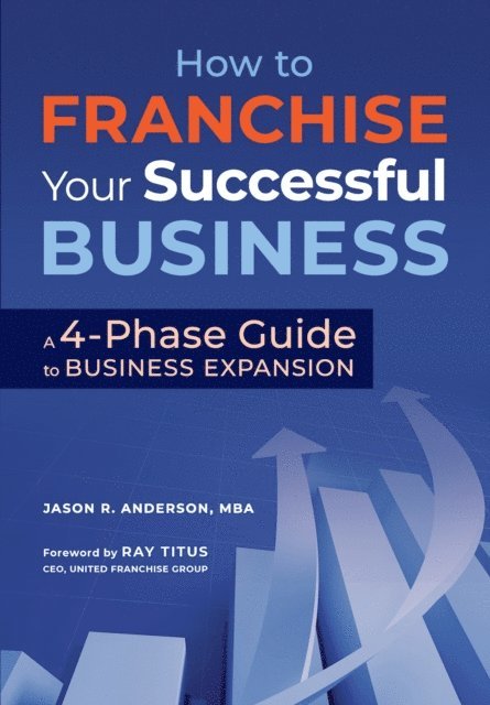 Jason Anderson - How to Franchise Your Successful Business: A 4-Phase Guide to Business Expansion, E-bok