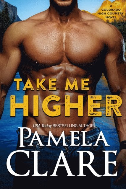 Pamela Clare - Take Me Higher, E-bok