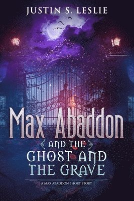 Justin Leslie - Max Abaddon and The Ghost and the Grave: A Max Abaddon Short Story, Häftad