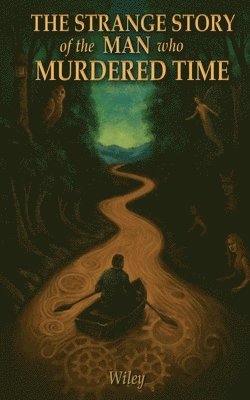 Steven Wiley - Strange Story of the Man Who Murdered Time, Häftad