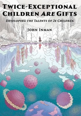 John Inman - Twice-Exceptional Children Are Gifts, Inbunden
