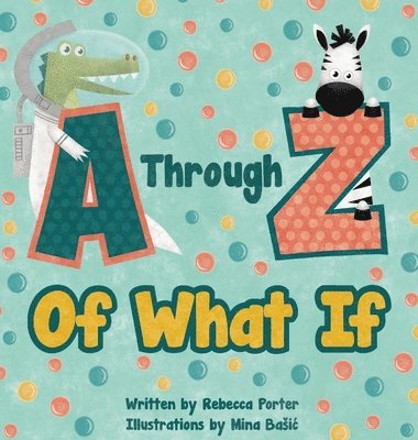 Rebecca Porter - A Through Z Of What If, Inbunden