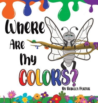 Rebecca Porter - Where Are My COLORS?, Inbunden