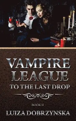 Luiza Dobrzynska - Vampire League Book II: To the Last Drop, Häftad. Tillgänglighet: Lägg i varukorg