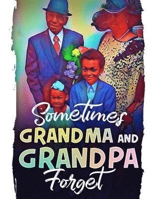 Kacy C Chambers, Carolyn M Johnson - Sometimes Grandma and Grandpa Forget, Häftad. Tillgänglighet: Lägg i varukorg