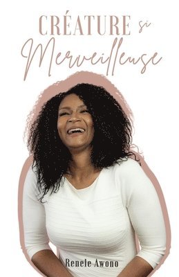 Renele Awono - Créature si Merveilleuse: Descouvrir qui Dieu vous a cree pour etre, Häftad