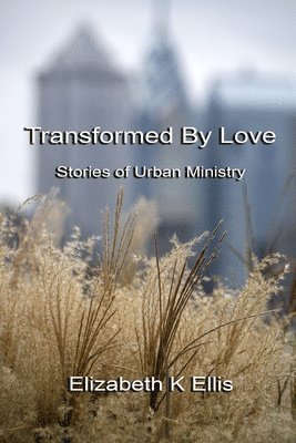 Elizabeth K Ellis, Elizabeth K. Ellis - Transformed By Love, Häftad
