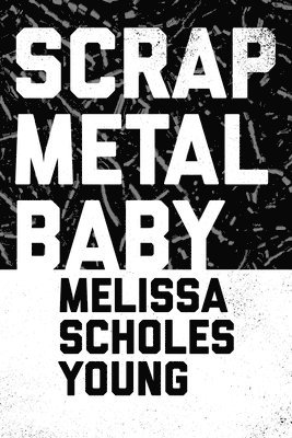 Melissa S Young - Scrap Metal Baby, Häftad